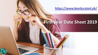First year Date Sheet 2019
https://www.beeducated.pk/
 