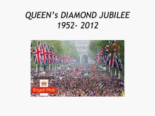 QUEEN’s DIAMOND JUBILEE
1952- 2012
 