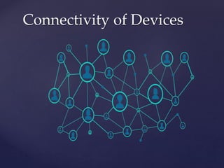 Connectivity of Devices
 