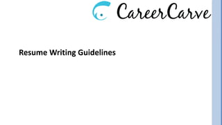 Resume Writing Guidelines
 