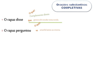 1. queO rapaz disse gostavadeestudarnestaescola.
2. O rapaz perguntou se amanhãíamosaocinema.
 