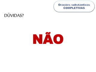 DÚVIDAS?
NÃO
 