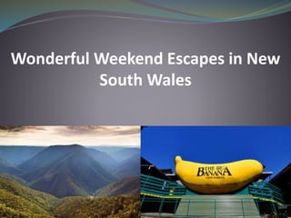 Wonderful Weekend Escapes in New
South Wales
 