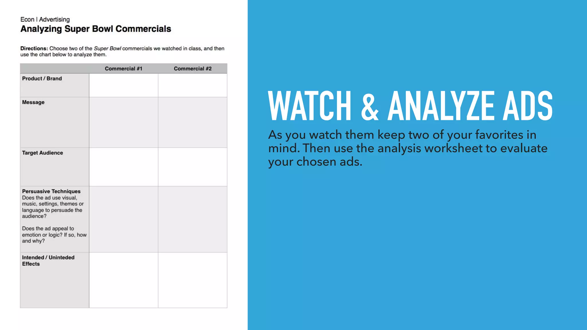 WATCH & ANALYZE ADS▸ As you watch them keep two of your favorites in
mind. Then use the analysis worksheet to evaluate
your chosen ads.
 