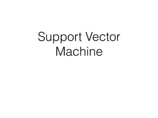 Support Vector
Machine
 