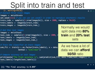 Split into train and test
Normally we would
split data into 80%
train and 20% test
sets
As we have a lot of
data we can afford
50/50 ratio
 