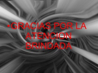 •GRACIAS POR LA
ATENCION
BRINDADA
 