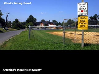 What’s Wrong Here?
America’s Wealthiest County
 