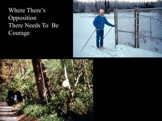 Where There’s
Opposition
There Needs To Be
Courage
 