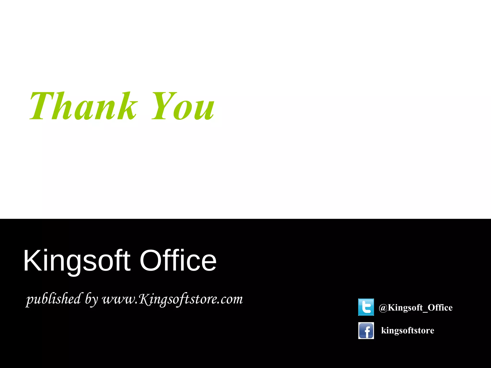 Thank You
Kingsoft Office
published by www.Kingsoftstore.com @Kingsoft_Office
kingsoftstore
 
