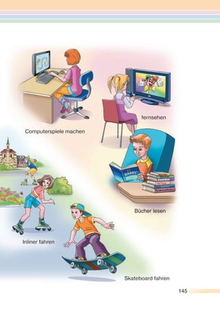 145
Inliner fahren
Skateboard fahren
Computerspiele machen
Bücher lesen
fernsehen
 
