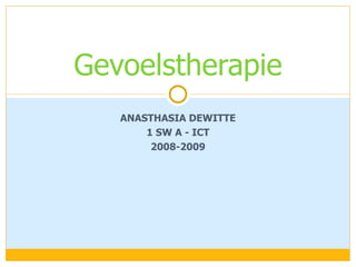 ANASTHASIA DEWITTE 1 SW A - ICT 2008-2009 Gevoelstherapie 