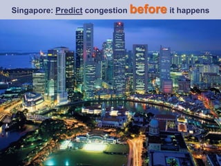 1
Singapore: Predict congestion before it happens
 
