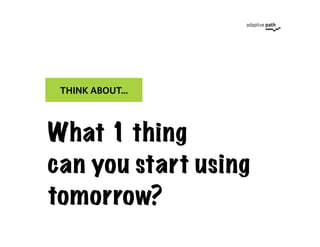 THINK ABOUT...



What 1 thing 
can you start using
tomorrow?
 