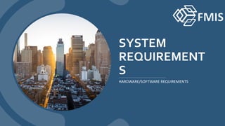 SYSTEM
REQUIREMENT
S
HARDWARE/SOFTWARE REQUIREMENTS
 