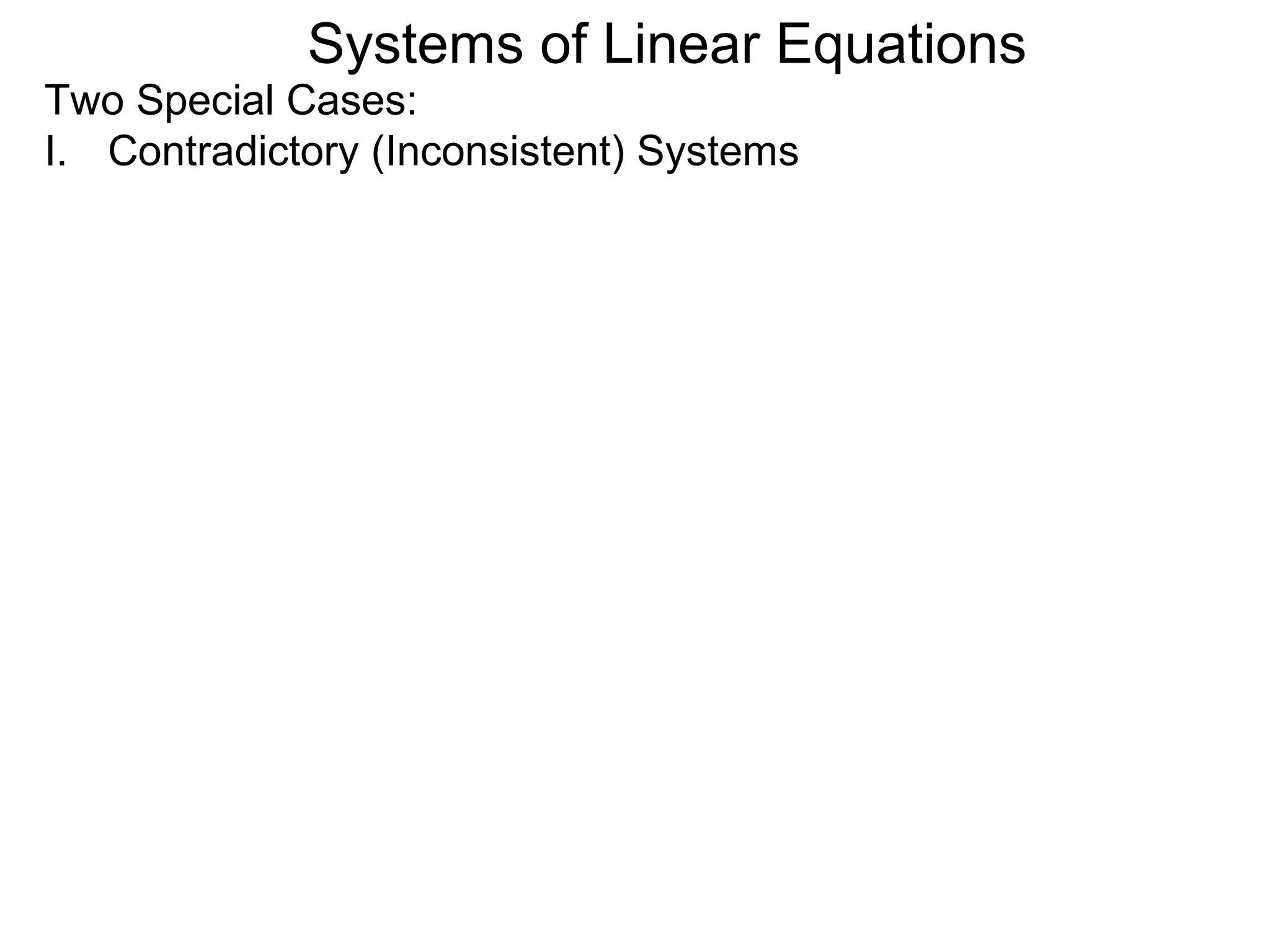 Systems of Linear Equations
Two Special Cases:
I. Contradictory (Inconsistent) Systems
 