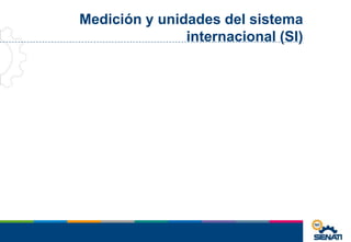 Medición y unidades del sistema 
internacional (SI) 
 