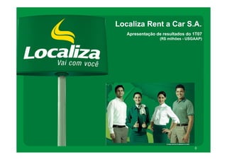 Localiza Rent a Car S.A.
   Apresentação de resultados do 1T07
                 (R$ milhões - USGAAP)




                                  0
 