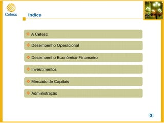 Indice
Desempenho Operacional
Desempenho Econômico-Financeiro
Mercado de Capitais
Investimentos
Administração
A Celesc
3
 