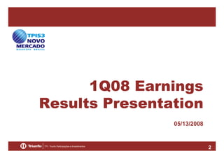 1Q08 Earnings
Results Presentation
05/13/2008

2

 