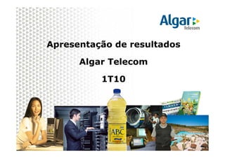 Apresentação de resultados
Algar Telecom
1T10
 
