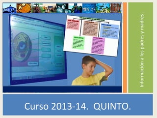 Informaciónalospadresymadres.
Curso 2013-14. QUINTO.
 