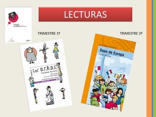 LECTURAS
TRIMESTRE 1º TRIMESTRE 2º
 