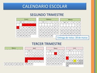 CALENDARIO ESCOLAR
SEGUNDO TRIMESTRE
TERCER TRIMESTRE
Entrega de notas: 20 de marzo
 