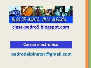 clase-pedro5.blogspot.com
pedrodelpinatar@gmail.com
Correo electrónico:
 