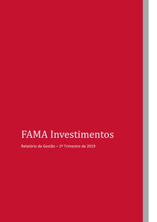 q
FAMA Investimentos
Relatório de Gestão – 1º Trimestre de 2019
 
