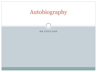 Autobiography 
8B ENGLISH 
 