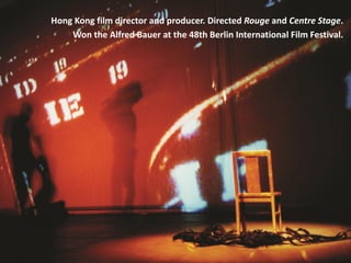 Hong Kong film director and producer. Directed Rouge and Centre Stage.
Won the Alfred Bauer at the 48th Berlin International Film Festival.
 