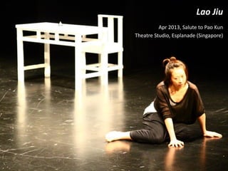Lao Jiu
Apr 2013, Salute to Pao Kun
Theatre Studio, Esplanade (Singapore)
 