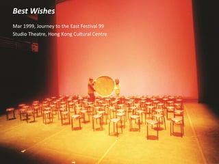 Best Wishes
Mar 1999, Journey to the East Festival 99
Studio Theatre, Hong Kong Cultural Centre
 