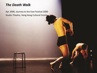 The Death Walk
Apr 2000, Journey to the East Festival 2000
Studio Theatre, Hong Kong Cultural Centre
 