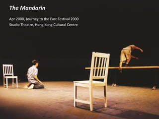 The Mandarin
Apr 2000, Journey to the East Festival 2000
Studio Theatre, Hong Kong Cultural Centre
 
