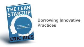 Borrowing Innovative
Practices
 
