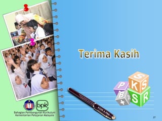 Bahagian Pembangunan Kurikulum
Kementerian Pelajaran Malaysia
27
 