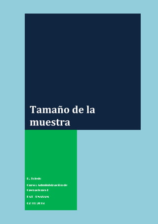 Tamaño de la
muestra
R. Toledo
Curso: Administración de
Operaciones I
FAT - UNASAM
02/11/2014
 