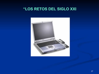 “ LOS RETOS DEL SIGLO XXI 