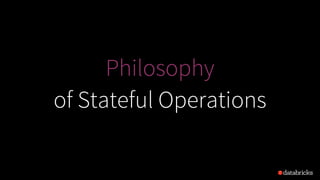 Philosophy
of Stateful Operations
 