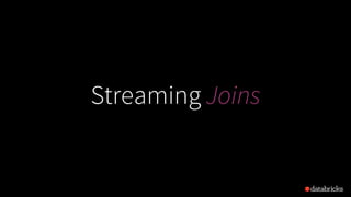 Streaming Joins
 