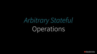 Arbitrary Stateful
Operations
 
