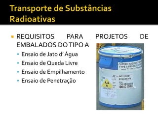  REQUISITOS PARA PROJETOS DE
EMBALADOS DOTIPO A
 Ensaio de Jato d’ Água
 Ensaio de Queda Livre
 Ensaio de Empilhamento
 Ensaio de Penetração
 