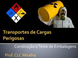 Construção eTeste de Embalagens
Prof. CLC Miralha
 