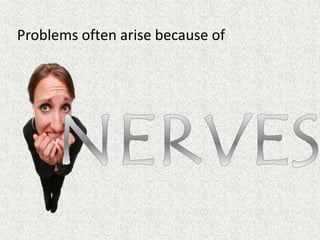 Problems often arise because of
 