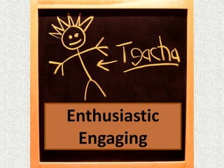 Enthusiastic
Engaging
 