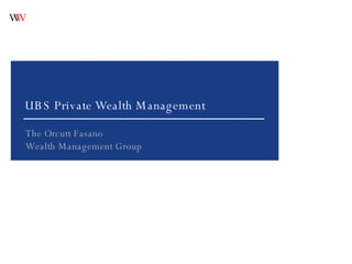 UBS Private Wealth Management The Orcutt Fasano Wealth Management Group   
