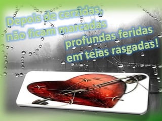 Depois de cerzidas, não ficam marcadas profundas feridas em teias rasgadas!