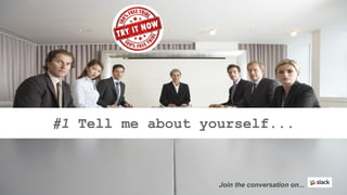 Join the conversation on...
#1 Tell me about yourself...
 